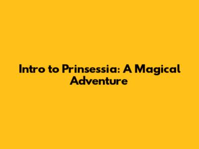 Intro to Prinsessia: A Magical Adventure