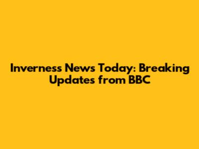Inverness News Today: Breaking Updates from BBC
