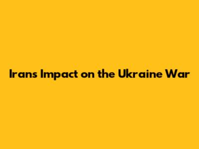 Iran's Impact on the Ukraine War