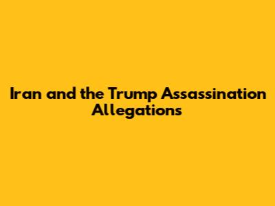 Iran and the Trump Assassination Allegations