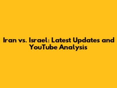 Iran vs. Israel: Latest Updates and YouTube Analysis