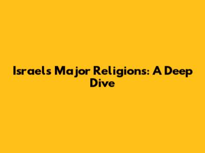 Israel's Major Religions: A Deep Dive