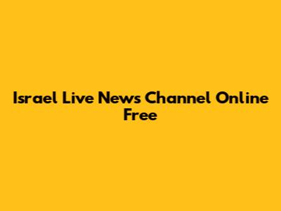 Israel Live News Channel Online Free