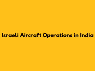 Israeli Aircraft Operations in India