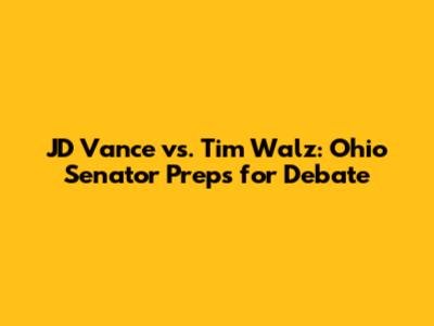 JD Vance vs. Tim Walz: Ohio Senator Preps for Debate