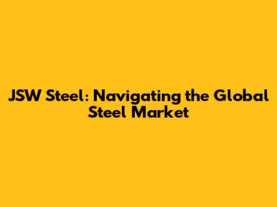 JSW Steel: Navigating the Global Steel Market