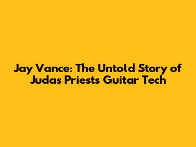 Jay Vance: The Untold Story of Judas Priest's Guitar Tech