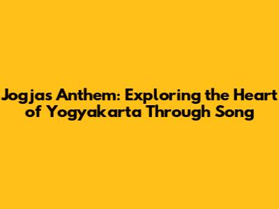 Jogja's Anthem: Exploring the Heart of Yogyakarta Through Song