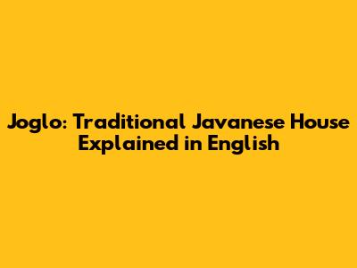 Joglo: Traditional Javanese House Explained in English