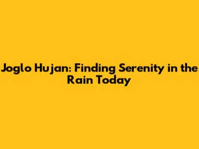 Joglo Hujan: Finding Serenity in the Rain Today