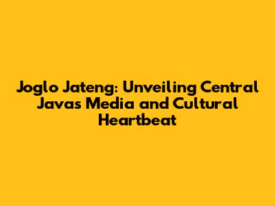 Joglo Jateng: Unveiling Central Java's Media and Cultural Heartbeat