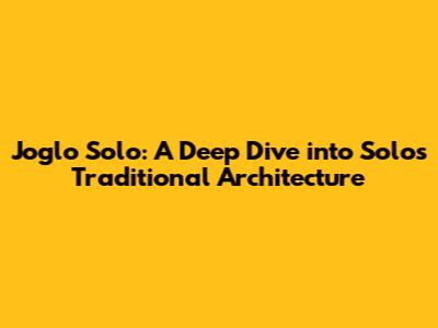 Joglo Solo: A Deep Dive into Solo's Traditional Architecture