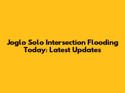 Joglo Solo Intersection Flooding Today: Latest Updates