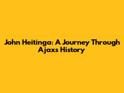 John Heitinga: A Journey Through Ajax's History