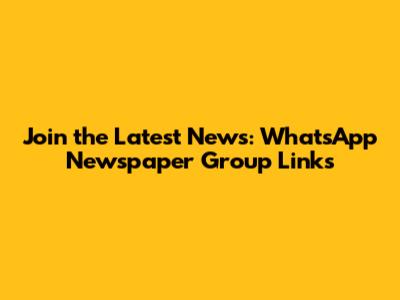 Join the Latest News: WhatsApp Newspaper Group Links