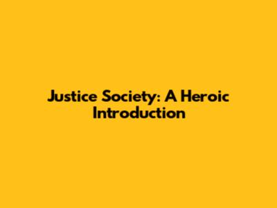 Justice Society: A Heroic Introduction