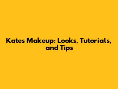 Kate's Makeup: Looks, Tutorials, and Tips