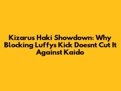 Kizaru's Haki Showdown: Why Blocking Luffy's Kick Doesn't Cut It Against Kaido