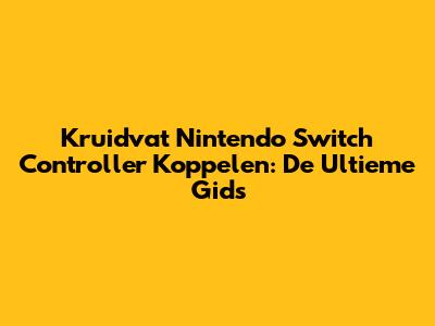 Kruidvat Nintendo Switch Controller Koppelen: De Ultieme Gids