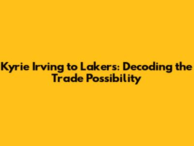Kyrie Irving to Lakers: Decoding the Trade Possibility