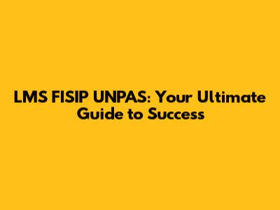 LMS FISIP UNPAS: Your Ultimate Guide to Success