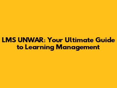 LMS UNWAR: Your Ultimate Guide to Learning Management