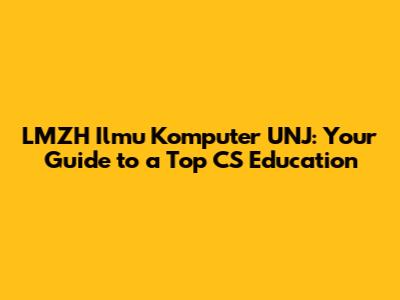 LMZH Ilmu Komputer UNJ: Your Guide to a Top CS Education