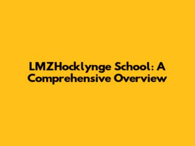 LMZHocklynge School: A Comprehensive Overview