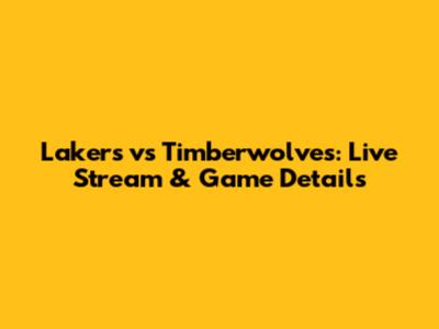 Lakers vs Timberwolves: Live Stream & Game Details