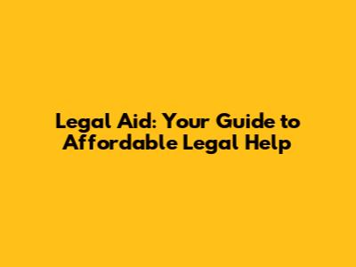 Legal Aid: Your Guide to Affordable Legal Help