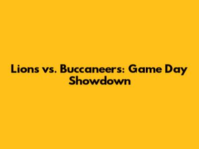 Lions vs. Buccaneers: Game Day Showdown