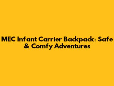 MEC Infant Carrier Backpack: Safe & Comfy Adventures