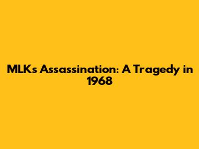 MLK's Assassination: A Tragedy in 1968