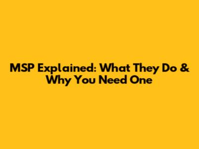 MSP Explained: What They Do & Why You Need One