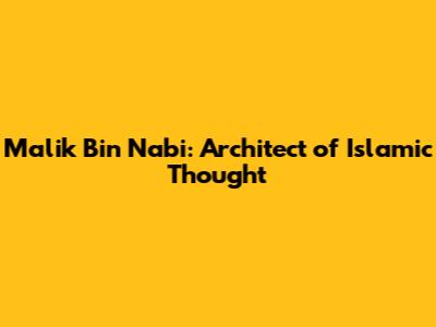 Malik Bin Nabi: Architect of Islamic Thought