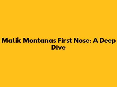 Malik Montana's First Nose: A Deep Dive