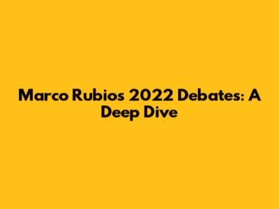 Marco Rubio's 2022 Debates: A Deep Dive