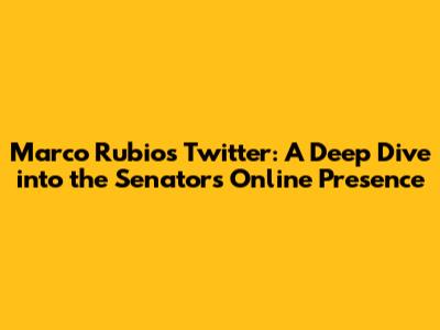 Marco Rubio's Twitter: A Deep Dive into the Senator's Online Presence
