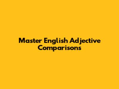 Master English Adjective Comparisons