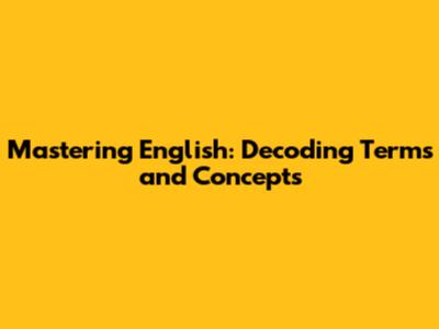 Mastering English: Decoding Terms and Concepts