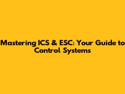 Mastering ICS & ESC: Your Guide to Control Systems
