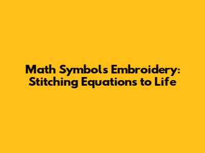 Math Symbols Embroidery: Stitching Equations to Life
