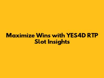 Maximize Wins with YES4D RTP Slot Insights