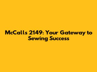McCall's 2149: Your Gateway to Sewing Success
