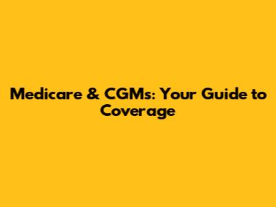 Medicare & CGMs: Your Guide to Coverage