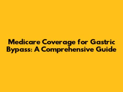 Medicare Coverage for Gastric Bypass: A Comprehensive Guide
