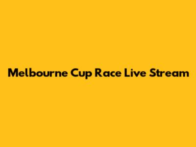 Melbourne Cup Race Live Stream