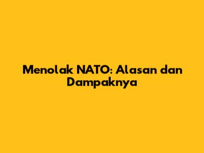 Menolak NATO: Alasan dan Dampaknya