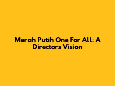 Merah Putih One For All: A Director's Vision