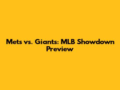 Mets vs. Giants: MLB Showdown Preview